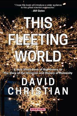 This Fleeting World: A Very Small Book of Big History: The Story of the Universe and History of Humanity - David Christian - cover