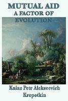 Mutual Aid a Factor of Evolution - Kniaz Petr Alekseevich Kropotkin - cover