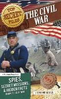 Top Secret Files: The Civil War, Spies, Secret Missions, and Hidden Facts From the Civil War - Stephanie Bearce - cover