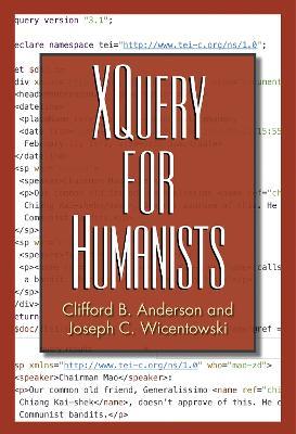 XQuery for Humanists - Clifford B. Anderson,Joseph C. Wicentowski - cover