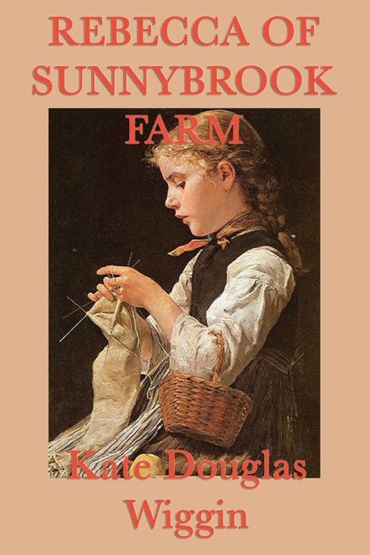 Rebecca of Sunnybrook Farm - Wiggin Kate Douglas - ebook