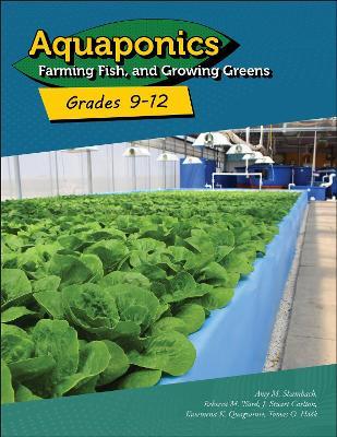 Aquaponics: Farming Fish and Growing Greens for Grades 9–12 - Amy M. Shambach,Rebecca M. Ward,J. Stuart Carlson - cover