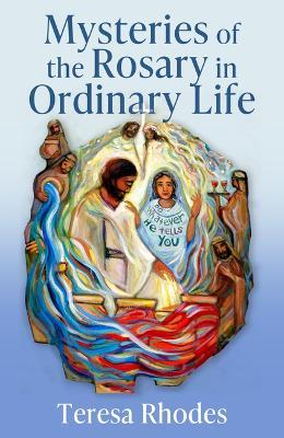 Mysteries of the Rosary in Ordinary Life - Teresa Rhodes - cover