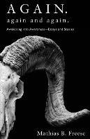 Again. Again and Again.: Awakening into Awareness - Essays and Stories - Mathias B Freese - cover