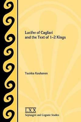 Lucifer of Cagliari and the Text of 1-2 Kings - Tuukka Kauhanen - cover