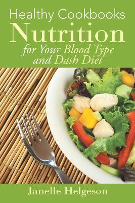 Healthy Cookbooks: Nutrition for Your Blood Type and Dash Diet - Janelle Helgeson,Bruning Elly - cover