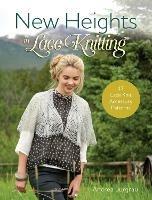 New Heights in Lace Knitting: 17 Lace Knit Accessory Patterns - Andrea Jurgrau - cover