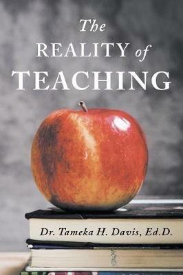 The Reality of Teaching - Ed D Tameka H Davis - cover