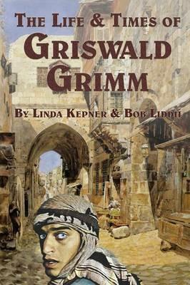 The Life and Times of Griswald Grimm - Linda Tiernan Kepner,Bob LIDDIL - cover