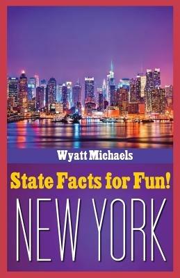 State Facts for Fun! New York - Wyatt Michaels - cover