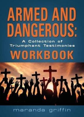 Armed and Dangerous: A Collection of Triumphant Testimonies Workbook - Maranda Griffin - cover
