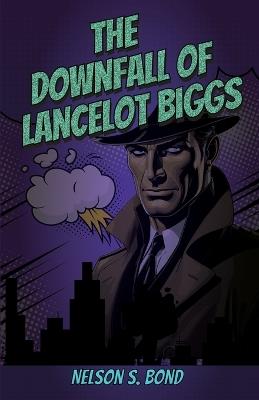 The Downfall Of Lancelot Biggs - Nelson S Bond - cover