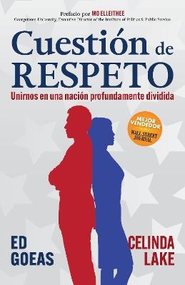 Cuestión de RESPETO: Unirnos en una nación profundamente dividida - Ed Goeas,Celinda Lake - cover