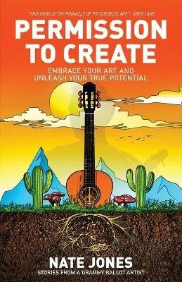 Permission to Create: Embrace Your Art and Unleash Your True Potential! - Nathan Jones - cover