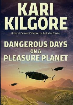 Dangerous Days on a Pleasure Planet - Kari Kilgore - cover