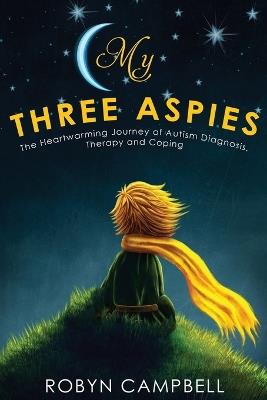 My Three Aspies: The Heartwarming Journey of Autism Diagnosis, Therapy and Coping - Robyn K Campbell - cover