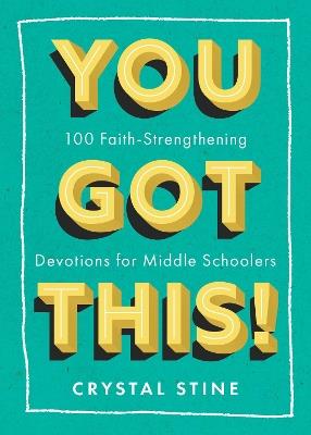 You Got This!: 100 Faith-Strengthening Devotions for Middle Schoolers - Crystal Stine - cover