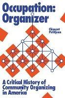 Occupation: Organizer: A Critical History of Community Organizing in America - Clement Petitjean - cover