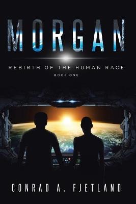 Morgan: Rebirth of the Human Race: Book One - Conrad a Fjetland - cover