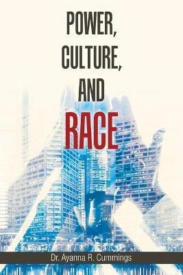 Power, Culture, and Race - Ayanna R Cummings - cover