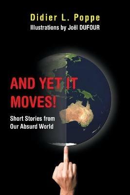 And yet It Moves!: Short Stories from Our Absurd World - Didier L Poppe - cover