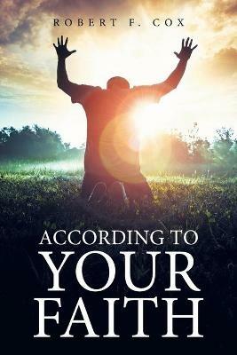 According to Your Faith - Robert F Cox - cover