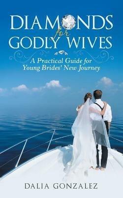 Diamonds for Godly Wives: A Practical Guide for Young Brides' New Journey - Dalia Gonzalez - cover