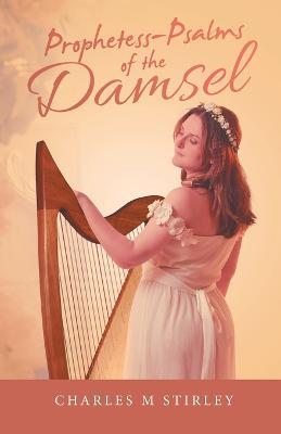 Prophetess-Psalms of the Damsel - Charles M Stirley - cover