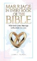 Marriage in Every Book of the Bible: Why God Chose Marriage to Illustrate His Love - Karen F Norton - cover