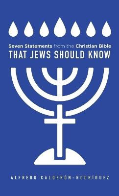 Seven Statements from the Christian Bible that Jews Should Know - Alfredo Calderon-Rodriguez - cover