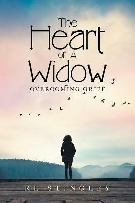 The Heart of a Widow: Overcoming Grief - Rl Stingley - cover