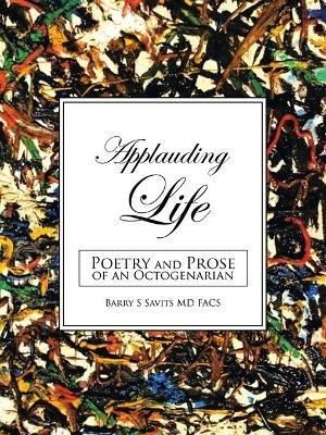 Applauding Life: Poetry and Prose of an Octogenarian - Barry S Savits Facs - cover