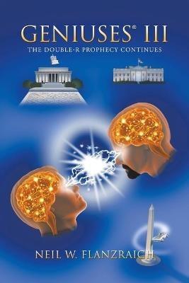Geniuses(R) Iii: The Double-R Prophecy Continues - Neil W Flanzraich - cover