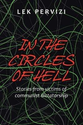 In the Circles of Hell: Stories from Victims of Communist Dictatorship - Lek Pervizi - cover