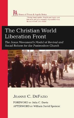 The Christian World Liberation Front: The Jesus Movement's Model of Revival and Social Reform for the Postmodern Church - Jeanne C Defazio - cover