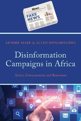 Disinformation Campaigns in Africa: Actors, Consequences, and Responses - Admire Mare,Allen Munoriyarwa - cover