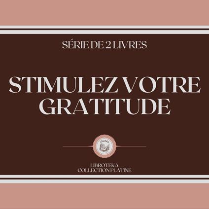 STIMULEZ VOTRE GRATITUDE (SÉRIE DE 2 LIVRES)
