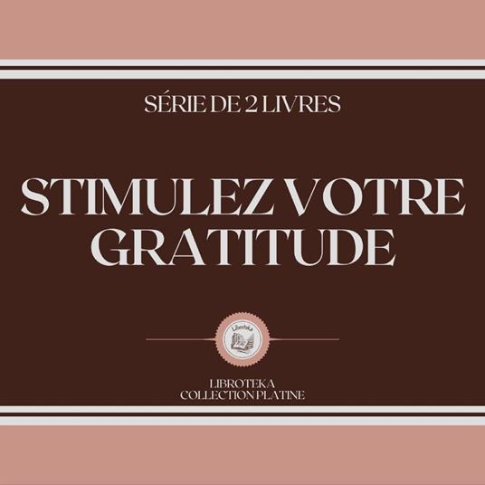 STIMULEZ VOTRE GRATITUDE (SÉRIE DE 2 LIVRES)