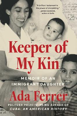 Keeper of My Kin: Memoir of an Immigrant Daughter - Ada Ferrer - cover