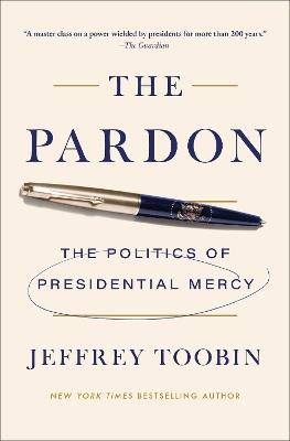 The Pardon: The Politics of Presidential Mercy - Jeffrey Toobin - cover