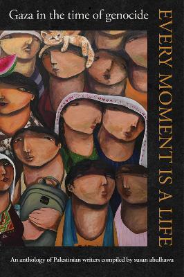 Every Moment Is a Life: Gaza in the Time of Genocide - cover