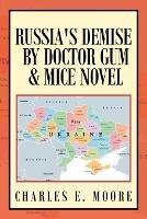 Russia's Demise by Doctor Gum & Mice Novel - Charles E Moore - cover