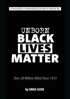 Unborn Black Lives Matter, Too!: Over 20 Million Killed - Mike Goss - cover