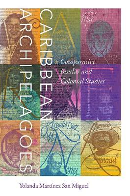 Caribbean Archipelagoes: Comparative Insular and Colonial Studies - Yolanda Martínez San Miguel - cover