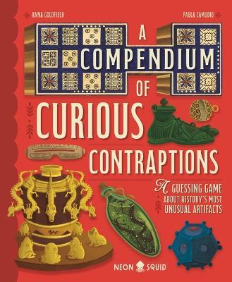A Compendium of Curious Contraptions: A Guessing Game about History's Most Unusual Artifacts - Anna Goldfield,Neon Squid - cover