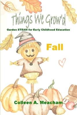 Things We Growed: Garden Science for Fall - Colleen A Meacham - cover