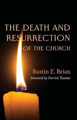 The Death and Resurrection of the Church - Rustin E Brian - cover