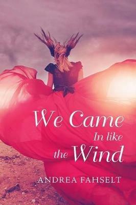We Came in Like the Wind - Andrea Fahselt - cover