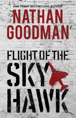 Flight of the Skyhawk: A Thriller - Nathan Goodman - cover