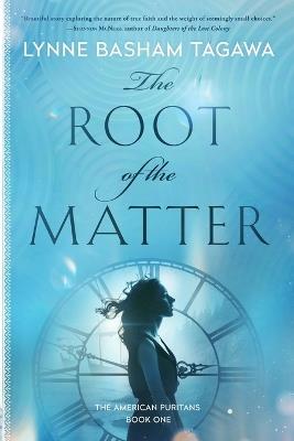The Root of the Matter: The American Puritans Book One - Lynne B Tagawa - cover